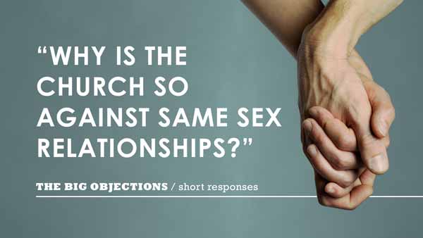 Why is the church so against same sex relationships?
