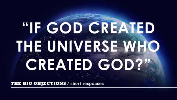 If God created the universe who created God?